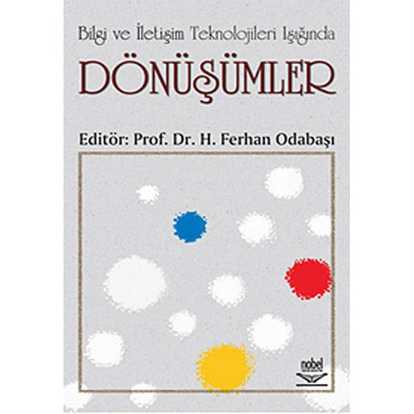 Bilgi ve İletişim Teknolojileri Işığında Dönüşümler | Nobel Akademik Yayıncılık (İnce Kapak)