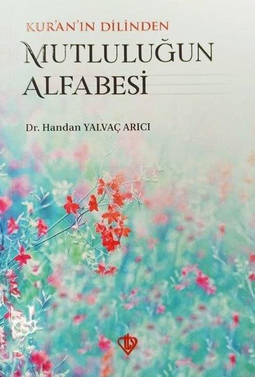 Kur'an'ın Dilinden Mutluluğun Alfabesi | Türkiye Diyanet Vakfı Yayınları (İnce Kapak)