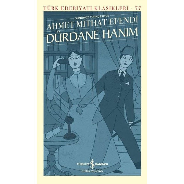 Dürdane Hanım - Günümüz Türkçesiyle - Türk Edebiyatı Klasikleri 77 | İş Bankası Kültür Yayınları