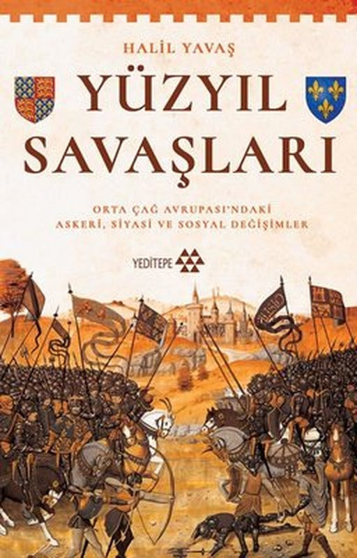 Yüzyıl Savaşları - Orta Çağ Avrupası'ndaki Askeri Siyasi ve Sosyal Değişimler | Yeditepe Yayınevi