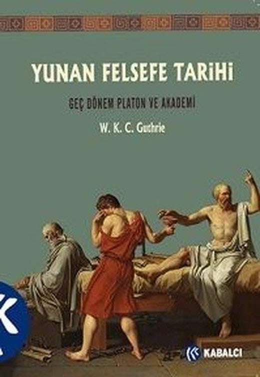 Yunan Felsefe Tarihi 5.Cilt - Geç Dönem Platon ve Akademi | Kabalcı Yayınevi (İnce Kapak)