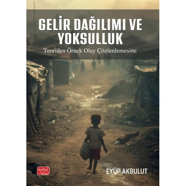 Gelir Dağılımı ve Yoksulluk - Teoriden Örnek Olay Çözümlemesine | Nobel Bilimsel Eserler (İnce Kapak)