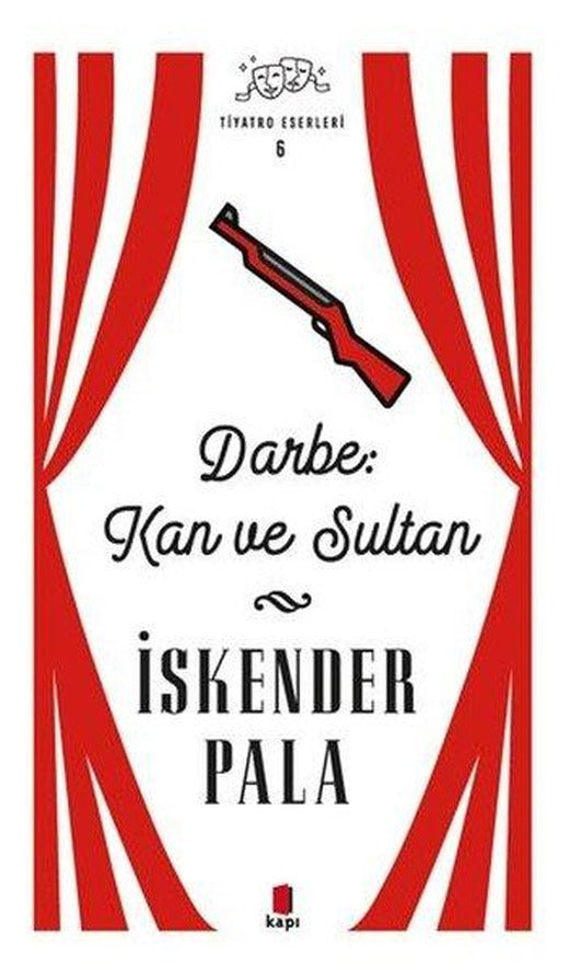 Darbe Kan ve Sultan - Tiyatro Eserleri 6 | Kapı Yayınları (Ciltli)
