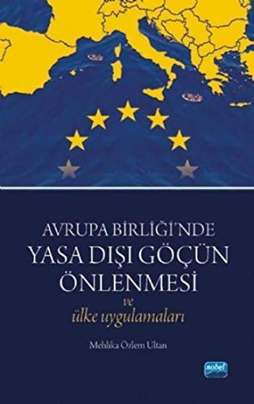 Avrupa Birliği'nde Yasa Dışı Göçün Önlenmesi ve Ülke Uygulamaları | Nobel Akademi Yayıncılık