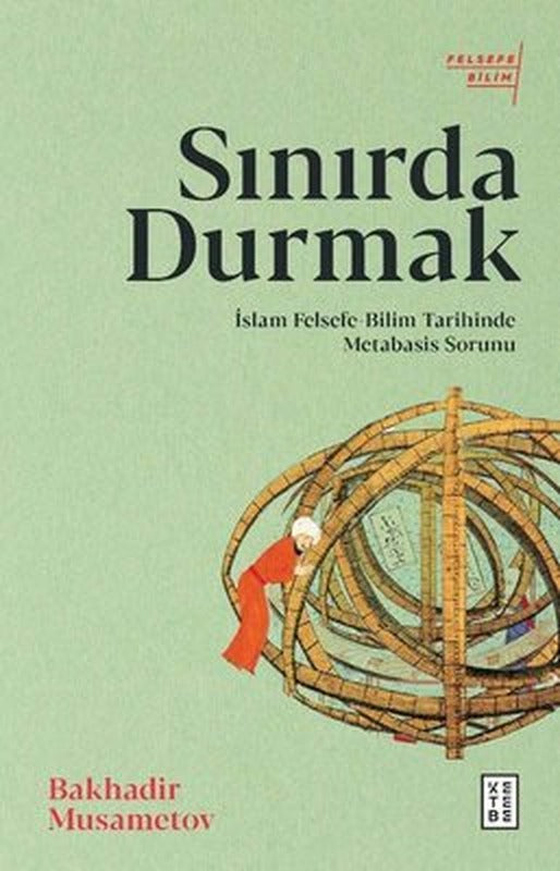 Sınırda Durmak: İslam Felsefe - Bilim Tarihinde Metabasis Sorunu | Ketebe Yayınları