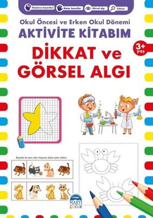 Aktivite Kitabım - Dikkat ve Görsel Algı 3+ Yaş - Okul Öncesi ve Erken Okul Dönemi | Martı Yayınları