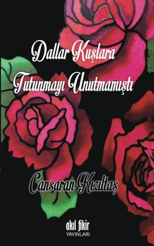 Dallar Kuşlara Tutunmayı Unutmamıştı | Akıl Fikir Yayınları (İnce Kapak)