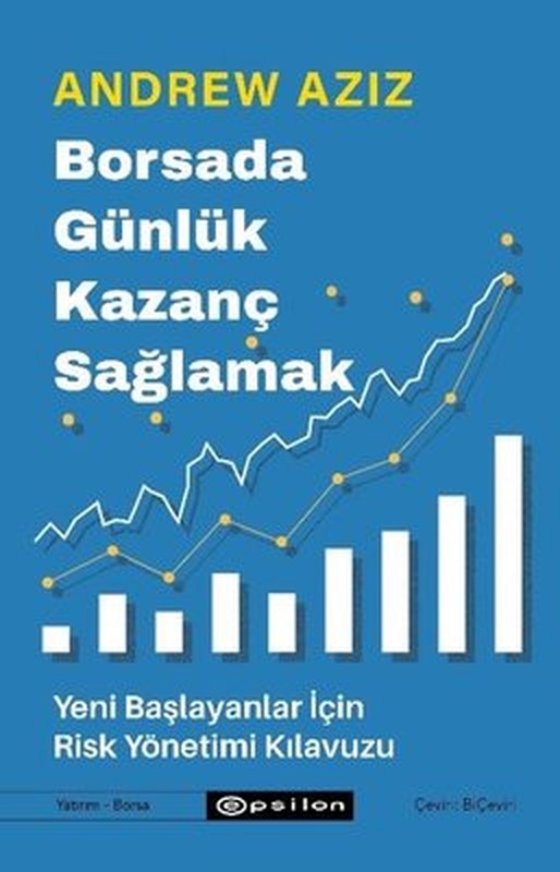 Borsada Günlük Kazanç Sağlamak - Yeni Başlayanlar İçin Risk Yönetimi Kılavuzu | Epsilon Yayınevi (İnce Kapak)