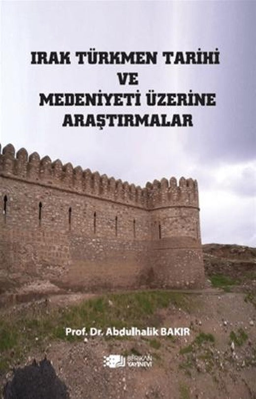 Irak Türkmen Tarihi Ve Medeniyeti Üzerine Araştırmalar | Berikan Yayınevi (Ciltsiz)