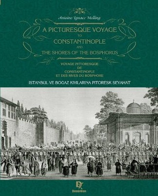 İstanbul ve Boğaz kıyılarına Pitoresk Seyahat - A Picturesque Voyage to Constantinople and the Shores of the Bosphorus - Voyage Pittoresque de Constantinople et des Rives du Bosphore | Demirören Yayınları