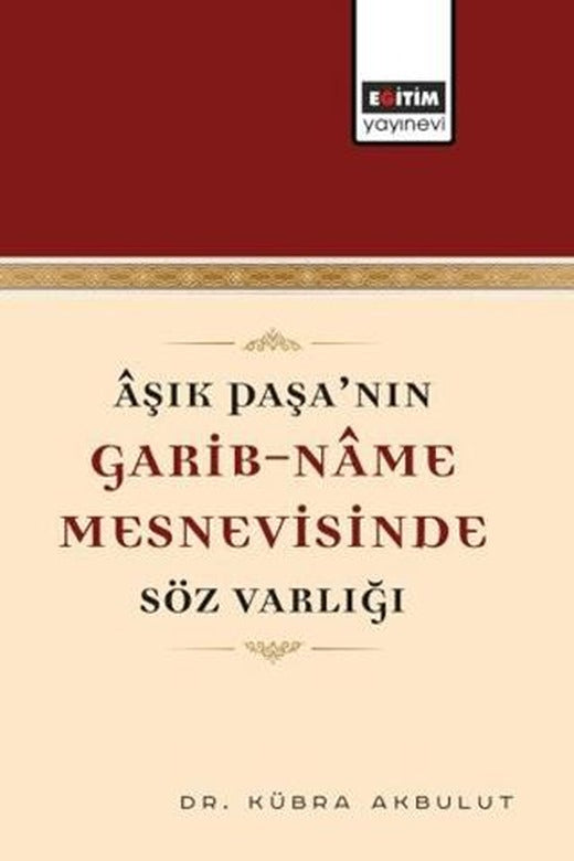 Aşık Paşa’nın Garib-Name Mesnevisinde Söz Varlığı | Eğitim Yayınevi - Bilimsel Eserler (Ciltsiz)