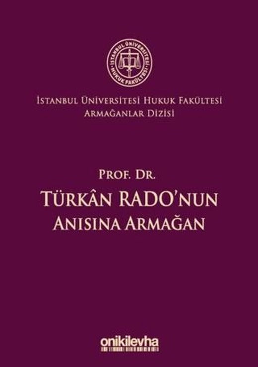 Prof. Dr. Türkan Rado'nun Anısına Armağan İstanbul Üniversitesi Hukuk Fakültesi Armağanlar Dizisi: 3 | On İki Levha Yayınları (Ciltli)