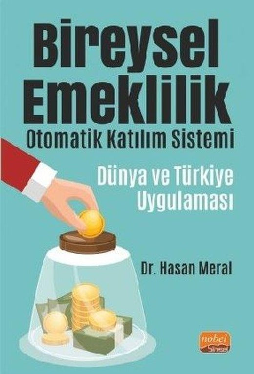 Bireysel Emeklilik Otomatik Katılım Sistemi: Dünya ve Türkiye Uygulaması | Nobel Bilimsel Eserler (İnce Kapak)