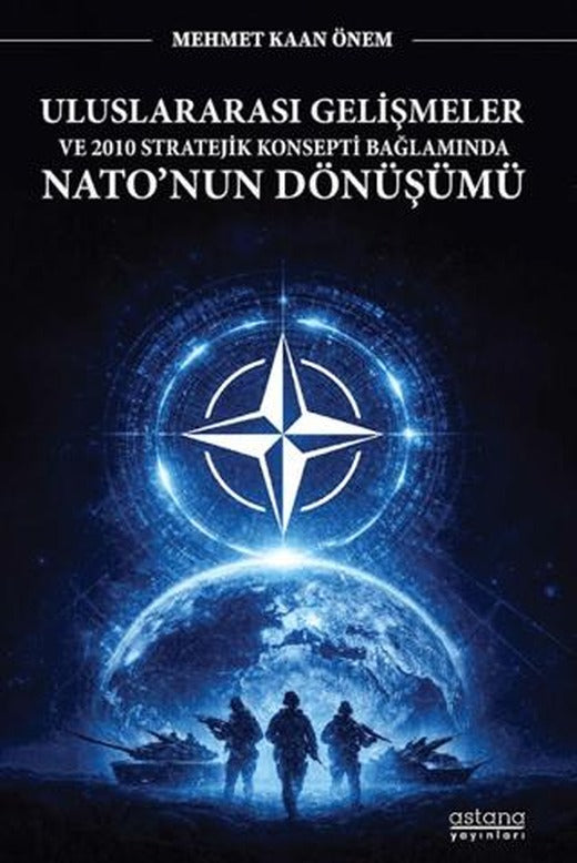 Uluslararası Gelişmeler ve 2010 Stratejik Konsepti Bağlamında Nato'nun Dönüşümü | Astana Yayınları (Ciltsiz)