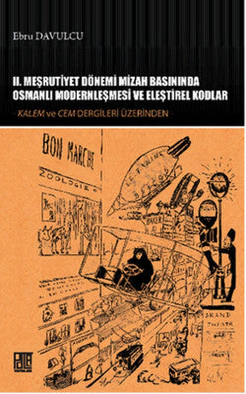 2. Meşrutiyet Dönemi Mizah Basınında Osmanlı Modernleşmesi ve Eleştirel Kodlar | Palet Yayınları