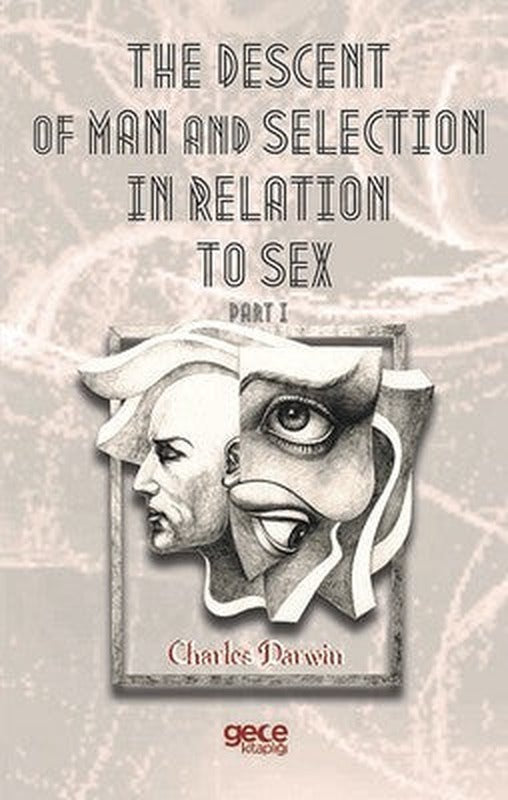 The Descent Of Man And Selection In Relation To Sex Part I | Gece Kitaplığı