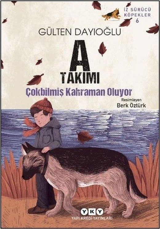 A Takımı Çokbilmiş Kahraman Oluyor - İz Sürücü Köpekler 6 | Yapı Kredi Yayınları (İnce Kapak)