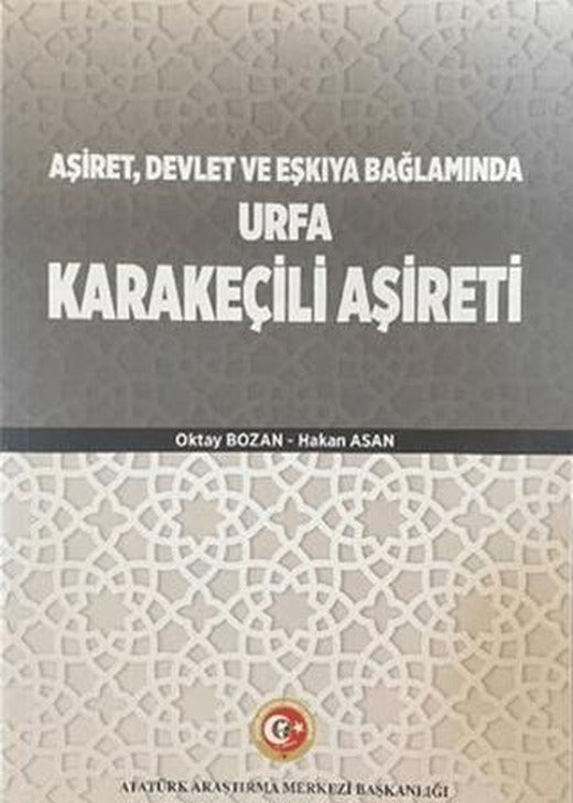 Aşiret Devlet ve Eşkıya Bağlamında Urfa Karakeçili Aşireti | Atatürk Araştırma Merkezi (Ciltsiz)