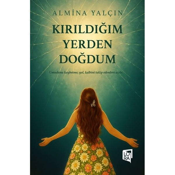 Kırıldığım Yerden Doğdum | Lora Yayıncılık (İnce Kapak)