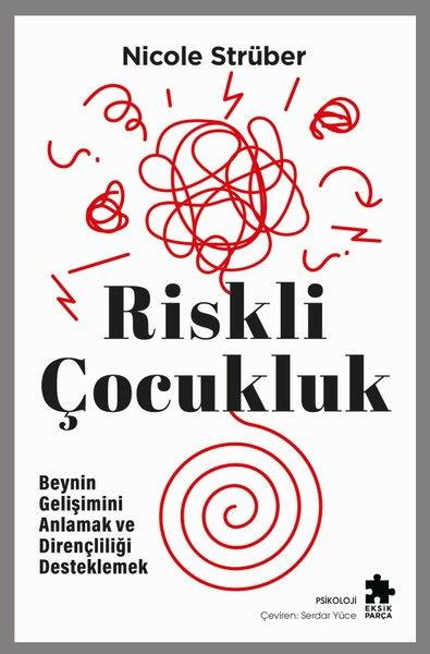 Riskli Çocukluk: Beynin Gelişimini Anlamak ve Dirençliliği Desteklemek | Eksik Parça Yayınları (İnce Kapak)  - Resim 1