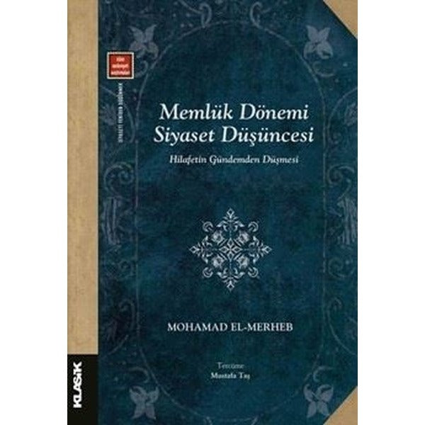Memlük Dönemi Siyaset Düşüncesi - Hilafetin Gündemden Düşmesi | Klasik Yayınları (İnce Kapak)