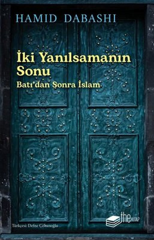 İki Yanılsamanın Sonu: Batı'dan Sonra İslam | The Kitap
