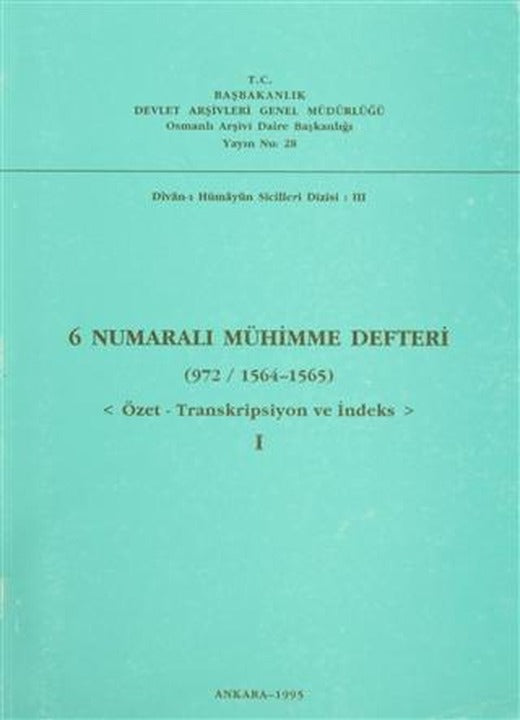 6 Numaralı Mühimme Defteri (972/1564-1565) Cilt: 1 | Devlet Arşivleri Genel Müdürlüğü (Ciltsiz)