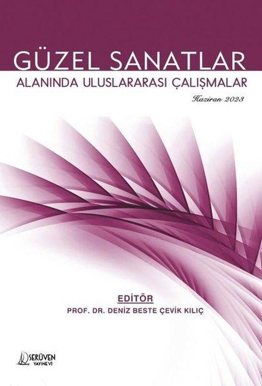 Güzel Sanatlar Alanında Uluslararası Çalışmalar - Haziran 2023 | Serüven Yayınevi (İnce Kapak)