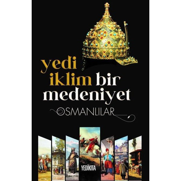 Yedi İklim Bir Medeniyet-Osmanlılar | Yedikıta Kitaplığı (İnce Kapak)
