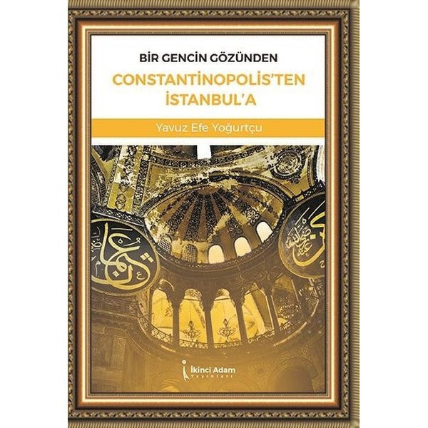 Bir Gencin Gözünden Constantinopolis'ten İstanbul'a | İkinci Adam Yayınları