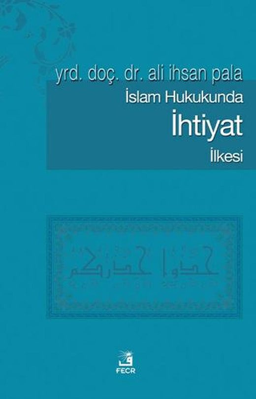 İslam Hukukunda İhtiyat İlkesi | Fecr Yayınları (Ciltsiz)