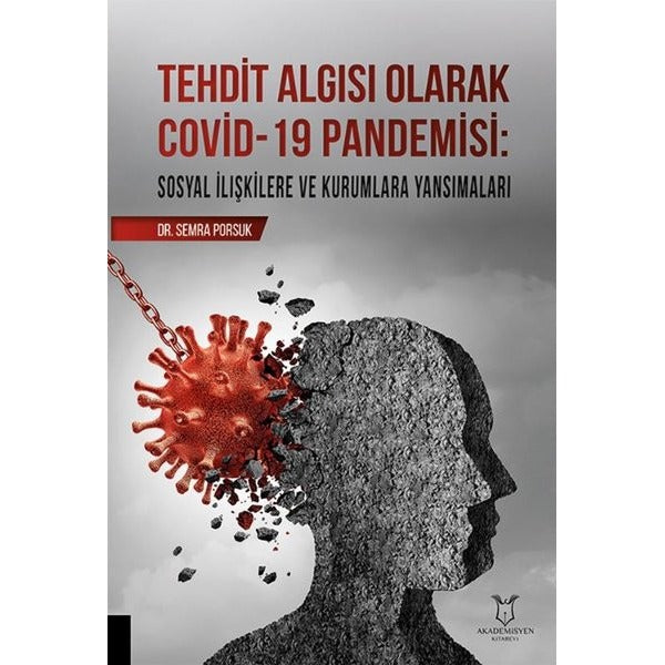 Tehdit Algısı Olarak Covid-19 Pandemisi/ Sosyal İlişkilere ve Kurumlara Yansımaları | Akademisyen Kitabevi (Ciltsiz)