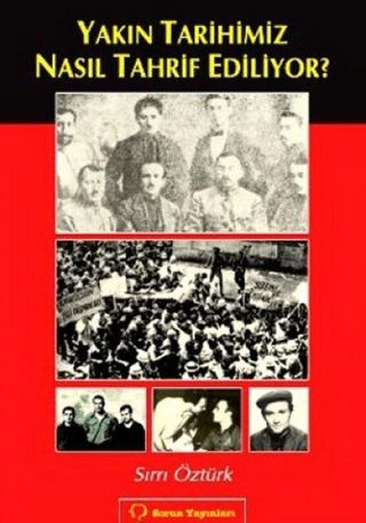 Yakın Tarihimiz Nasıl Tahrif Ediliyor? | Sorun Yayınları (Ciltsiz)