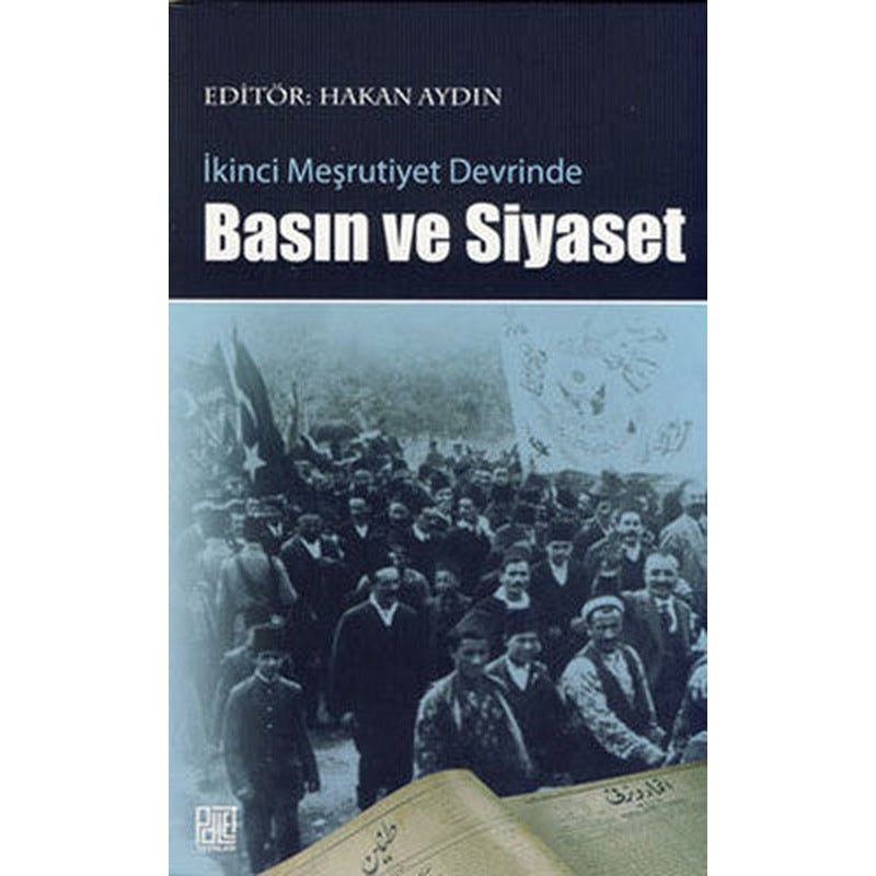 İkinci Meşrutiyet Devrinde Basın ve Siyaset | Palet Yayınları