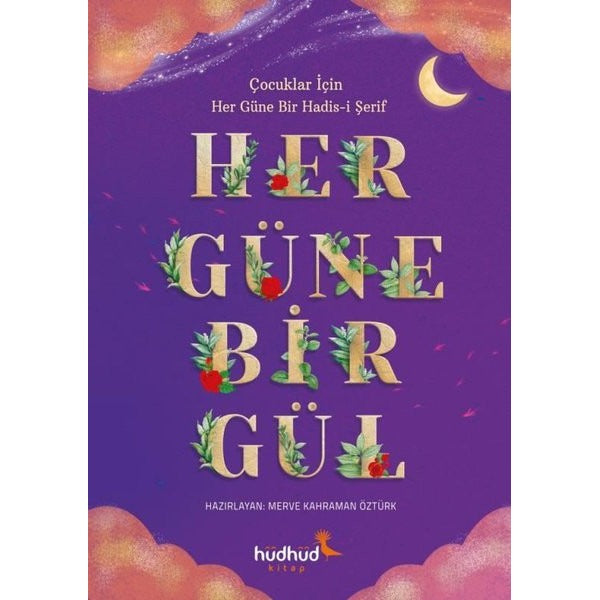Her Güne Bir Gül: Çocuklar için Her Güne Bir Hadis-i Şerif | Hüdhüd Kitap