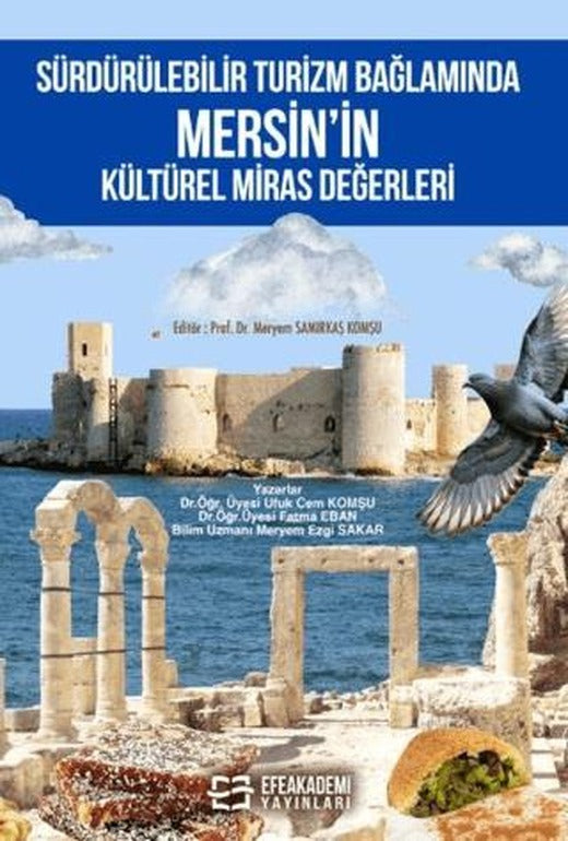 Sürdürülebilir Turizm Bağlamında Mersin’in Kültürel Miras Değerleri | Efe Akademi Yayınları (Ciltsiz)