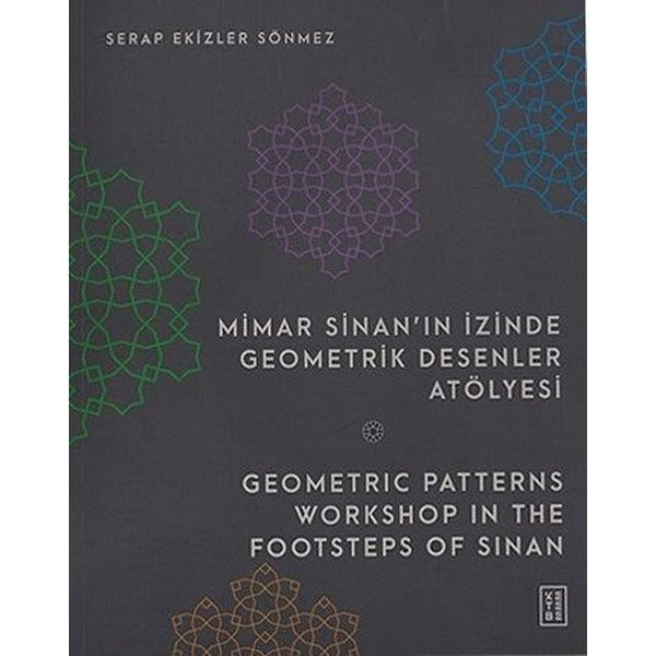Mimar Sinan'ın İzinde Geometrik Desenler Atölyesi / Geometric Patterns Workshop in the Footsteps of Sinan | Ketebe Yayınları (Ciltli)