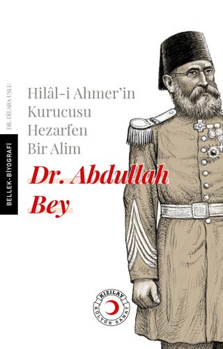 Hilal-i Ahmer'in Kurucusu Hezarfen Bir Alim Dr. Abdullah Bey | Kızılay Kültür ve Sanat Yayınları (Ciltsiz)  - Resim 1