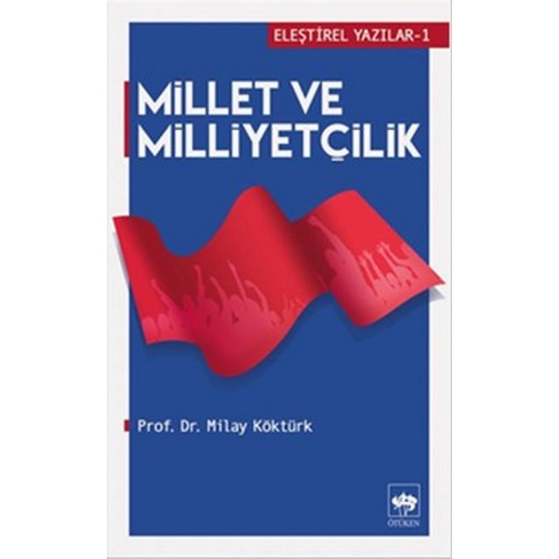 Millet ve Milliyetçilik - Eleştirel Yazılar 1 | Ötüken Neşriyat