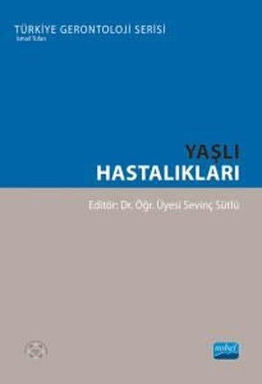 Yaşlı Hastalıkları - Türkiye Gerontoloji Serisi | Nobel Akademik Yayıncılık (İnce Kapak)