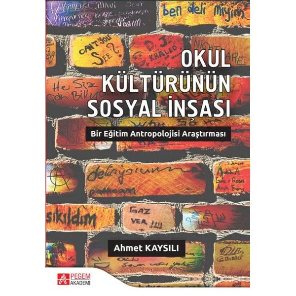 Okul Kültürünün Sosyal İnşası: Bir Eğitim Antropolojisi Araştırması | Pegem Akademi Yayıncılık (İnce Kapak)