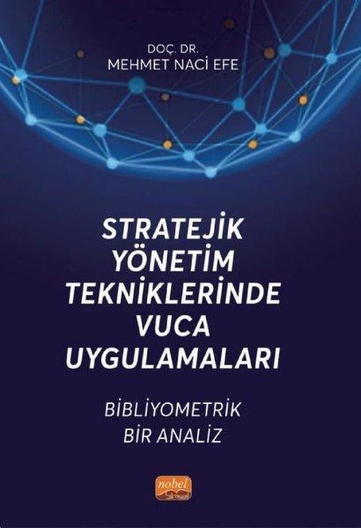Stratejik Yönetim Tekniklerinde Vuca Uygulamaları - Bibliyometrik Bir Analiz | Nobel Bilimsel Eserler (İnce Kapak)