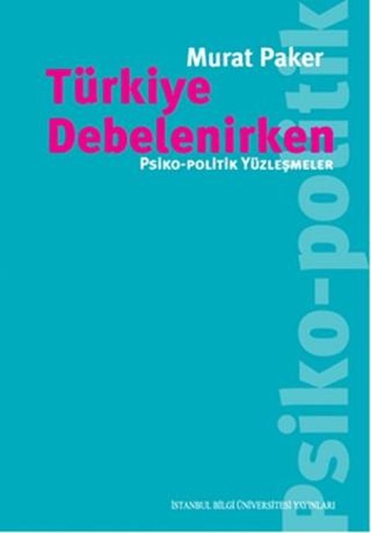 Türkiye Debelenirken | İstanbul Bilgi Üniversitesi Yayınları (Ciltsiz)