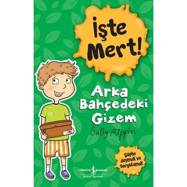 İşte Mert! Arka Bahçedeki Gizem - Şüphe Duymak ve Sorgulamak | İş Bankası Kültür Yayınları (İnce Kapak)