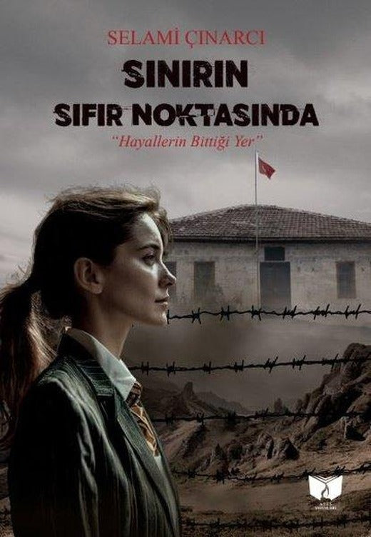 Sınırın Sıfır Noktasında - Hayallerin Bittiği Yer | Ateş Yayınları (İnce Kapak)