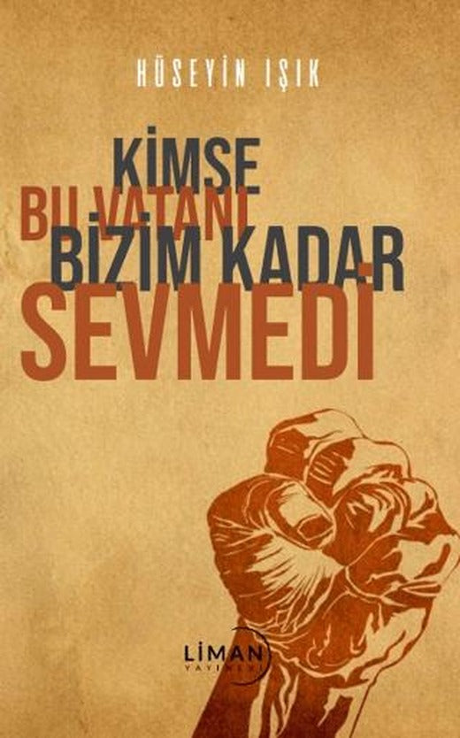Kimse Bu Vatanı Bizim Kadar Sevmedi | Liman Yayınevi (Ciltsiz)