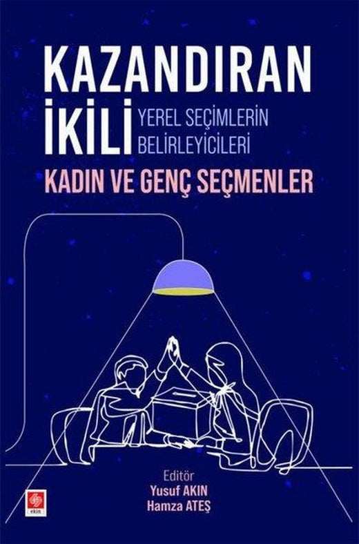 Kazandıran İkili Yerel Seçimlerin Belirleyicileri - Kadın ve Genç Seçmenler | Ekin Basım Yayın (İnce Kapak)