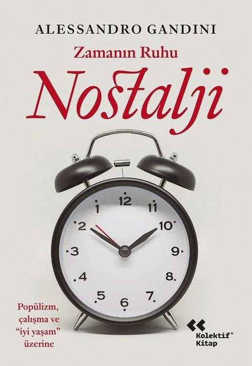Zamanın Ruhu Nostalji - Popülizm Çalışma ve İyi Yaşam Üzerine | Kolektif Kitap (İnce Kapak)