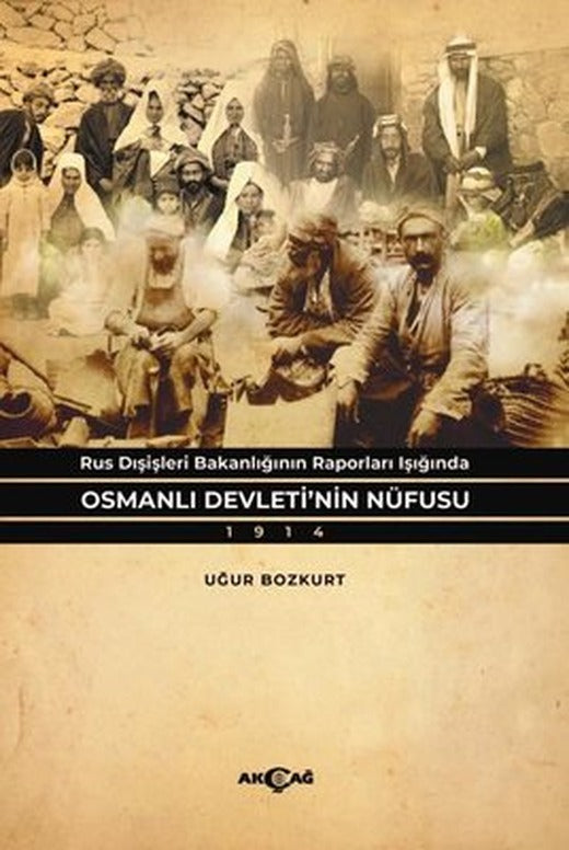 Osmanlı Devleti'nin Nüfusu 1914 - Rus Dişişleri Bakanlığının Raporları Işığında | Akçağ Yayınları