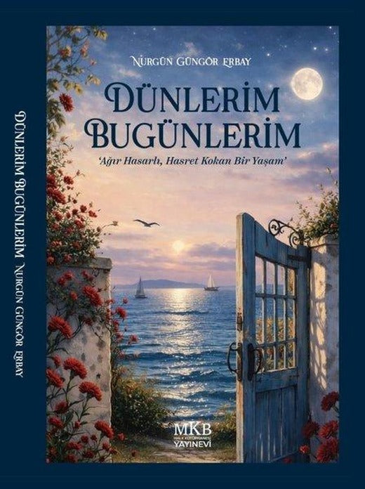Dünlerim Bugünlerim - Ağır Hasarlı, Hasret Kokan Bir Yaşam | MKB Halk Kütüphanesi (İnce Kapak)